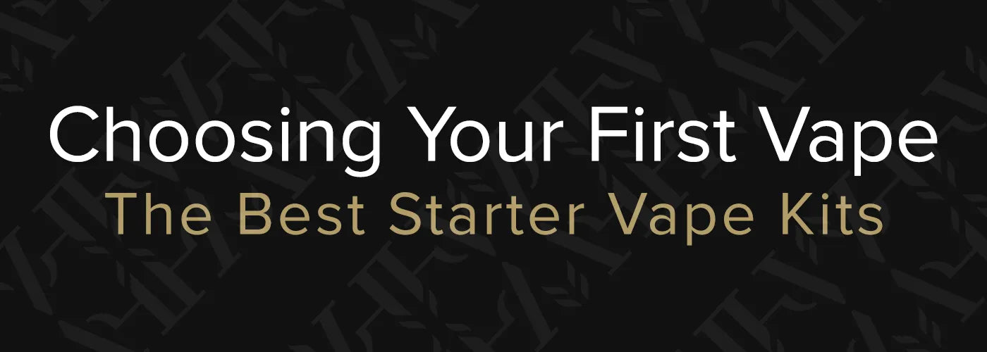 Choosing Your First Vape | The Best Starter Vape Kits