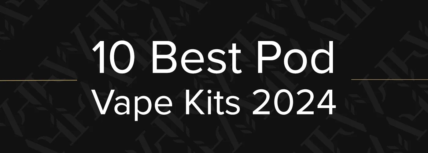 The words 10 Best Pod Vape Kits 2024 written in white on a black background.