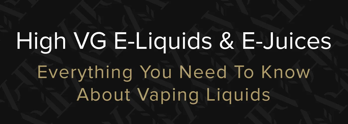 High VG E Liquids & E Juices