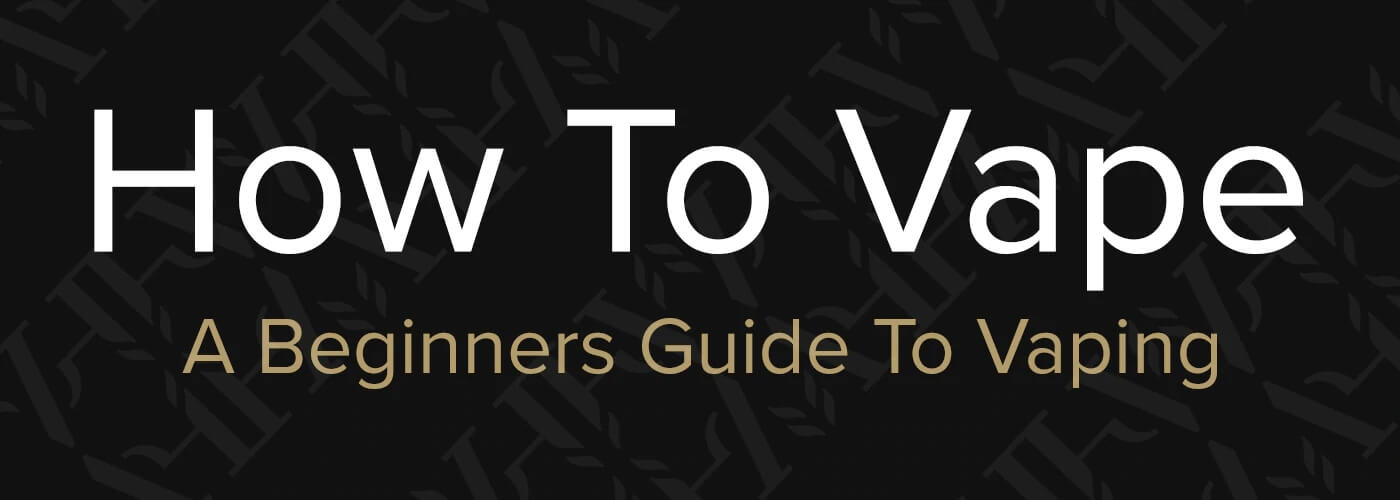 How To Vape A Beginners Guide To Vaping