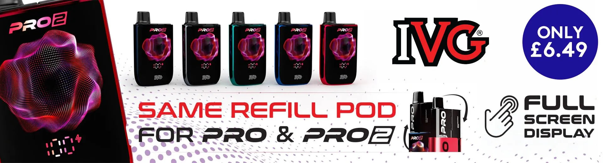 A poster showing the IVG Pro 2 vape device with same refill pod and only £6.49 roundel.